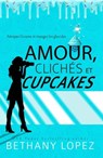 Amour, Clichés et Cupcakes - Bethany Lopez - 9781667436791