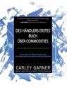Des Händlers Erstes Buch Über Commodities - Carley Garner - 9781667441757