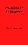 Privatización en Pakistán - Shahid Hussain Raja - 9781667450247