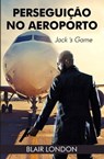 Perseguição no Aeroporto: o Jogo de Jack - Blair London - 9781667460482