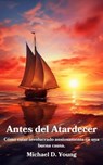 Antes del Atardecer - Michael D. Young - 9781667460550