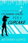 C'è Sempre Spazio per i Cupcake - Bethany Lopez - 9781667468563