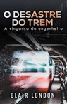 O desastre do trem - Blair London - 9781667474779