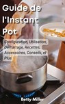 Guide de l'Instant Pot - Betty Miller - 9781667479323