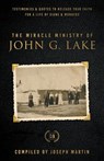 The Miracle Ministry of John G. Lake - John G. Lake - 9781667502342