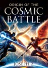Origin of the Cosmic Battle - Joseph Z - 9781667509501