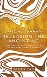 The Official Summary of Releasing the Anointing: Walking in the Dynamic Flow of the Holy Spirit's Power - James Tan - 9781667510163
