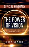 The Official Summary of The Power of Vision: Charting Your Spiritual Course - Mark Cowart - 9781667510378