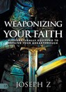 Weaponizing Your Faith - Joseph Z - 9781667511368