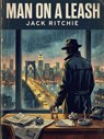 Man on a Leash - Jack Ritchie - 9781667612751