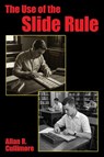 The Use of the Slide Rule - Allan R. Cullimore - 9781667662787