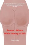 Poems I Wrote While Taking A Shit - Tamara Yajia - 9781667815473