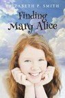 Finding Mary Alice - Elizabeth P. Smith - 9781667842448