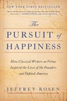 The Pursuit of Happiness: How Classical Writers on Virtue Inspired the Lives of the Founders and Defined America - Jeffrey Rosen - 9781668002483