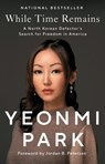 While Time Remains - Yeonmi Park - 9781668003329