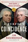 A Perfect Coincidence: The Extraordinary Friendship and Astonishing Deaths of John Adams and Thomas Jefferson - Jim Rasenberger - 9781668003428