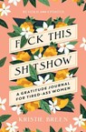 F*ck This Sh*tshow - Kristie Breen - 9781668006092