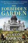 The Forbidden Garden: The Botanists of Besieged Leningrad and Their Impossible Choice - Simon Parkin - 9781668007679