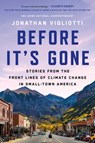 Before It's Gone: Stories from the Front Lines of Climate Change in Small-Town America - Jonathan Vigliotti - 9781668008171
