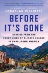 Before It's Gone: Stories from the Front Lines of Climate Change in Small-Town America - Jonathan Vigliotti - 9781668008188