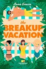 The Breakup Vacation - Anna Gracia - 9781668010976