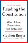 Reading the Constitution: Why I Chose Pragmatism, Not Textualism - Stephen Breyer - 9781668021545