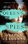 All the Queen's Spies - Oliver Clements - 9781668022146