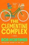 The Clementine Complex - Bob Mortimer - 9781668024164