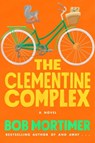 The Clementine Complex - Bob Mortimer - 9781668024188