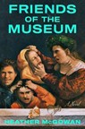 Friends of the Museum - Heather McGowan - 9781668031292