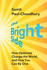 The Bright Side: How Optimists Change the World, and How You Can Be One - Sumit Paul-Choudhury - 9781668031407