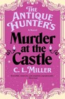 The Antique Hunter's Murder at the Castle - C. L. Miller - 9781668032060