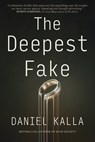 The Deepest Fake - Daniel Kalla - 9781668032534