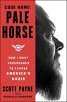 Code Name: Pale Horse: How I Went Undercover to Expose America's Nazis - Scott Payne - 9781668032909