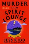 Murder at the Spirit Lounge - Jess Kidd - 9781668034200