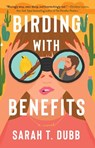 Birding with Benefits - Sarah T Dubb - 9781668037836