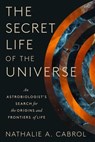 The Secret Life of the Universe - Nathalie A. Cabrol - 9781668046708