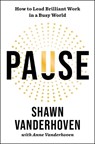 Pause: How to Lead Brilliant Work in a Busy World - Shawn Vanderhoven - 9781668049488