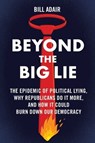Beyond the Big Lie - Bill Adair - 9781668050729