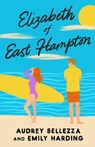 Elizabeth of East Hampton - Audrey Bellezza ; Emily Harding - 9781668052563