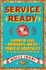 Service Ready: A Story of Love, Restaurants, and the Power of Hospitality - Molly Irani - 9781668052990