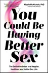 You Could Be Having Better Sex - Dr Nicole McNichols - 9781668053775