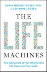 The Life Machines - Daria Mochly-Rosen ; Emanuel Rosen - 9781668057995