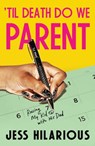 'Til Death Do We Parent - Jess Hilarious - 9781668059357