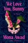 We Love You, Bunny - Mona Awad - 9781668059869