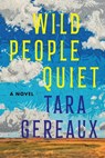 Wild People Quiet - Tara Gereaux - 9781668060568