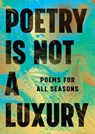 Poetry Is Not a Luxury: Poems for All Seasons - Anonymous - 9781668062555