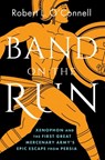 Band on the Run: Xenophon and the First Great Mercenary Army's Epic Escape from Persia - Robert L. O'Connell - 9781668064818
