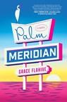 Palm Meridian - Grace Flahive - 9781668065464