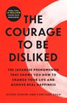 The Courage to Be Disliked - Ichiro Kishimi ; Fumitake Koga - 9781668065969